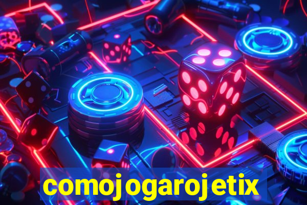 comojogarojetix