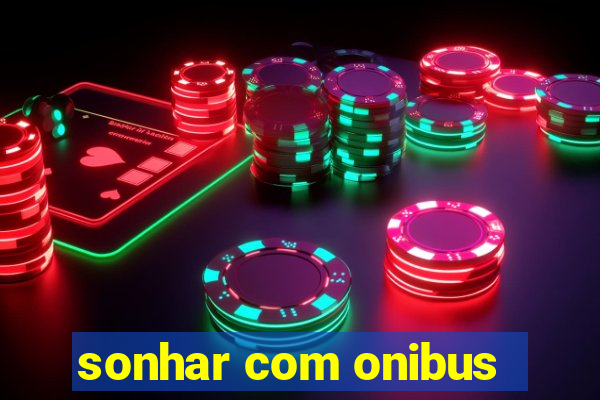 sonhar com onibus