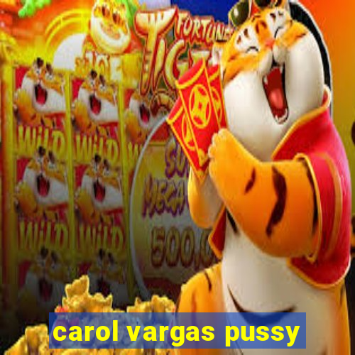 carol vargas pussy