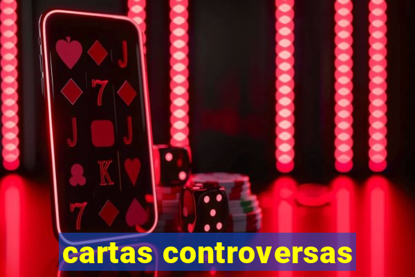 cartas controversas