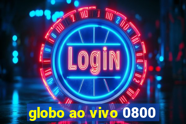 globo ao vivo 0800