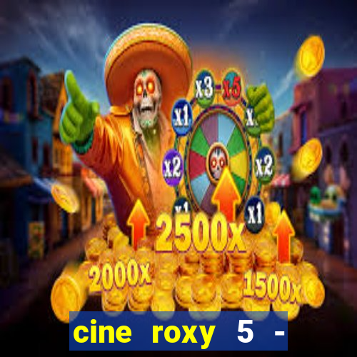 cine roxy 5 - santos santos - sp