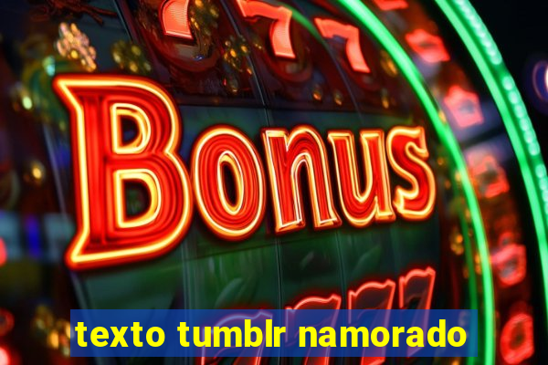 texto tumblr namorado