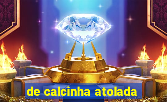 de calcinha atolada