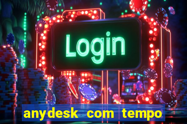 anydesk com tempo de uso