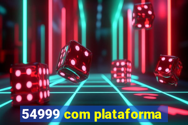 54999 com plataforma