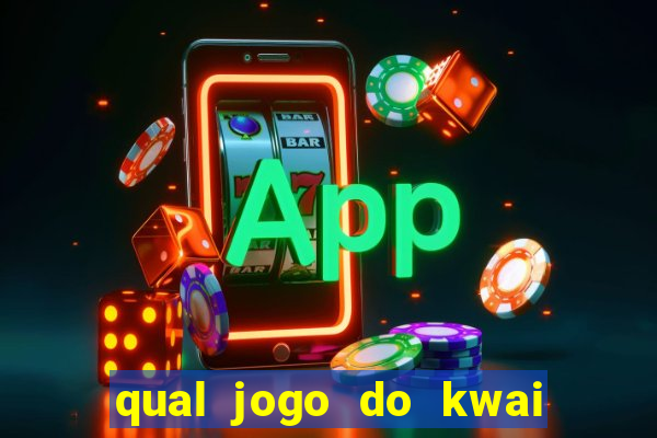 qual jogo do kwai que ganha mais dinheiro