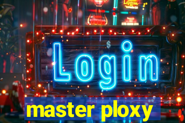 master ploxy