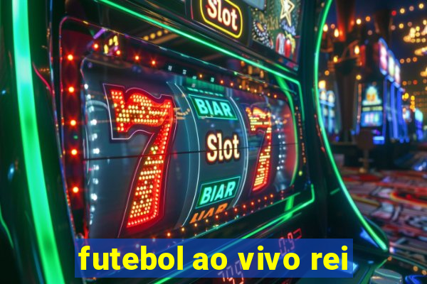 futebol ao vivo rei