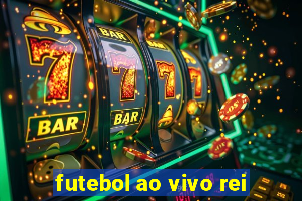 futebol ao vivo rei