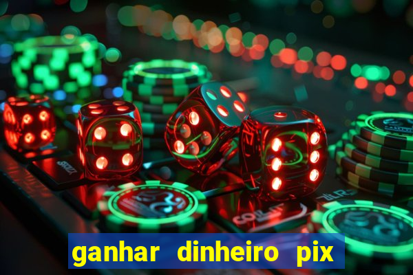 ganhar dinheiro pix de verdade bingo