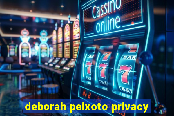 deborah peixoto privacy