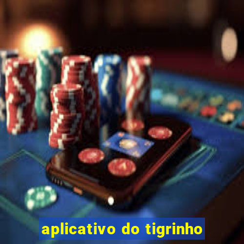 aplicativo do tigrinho