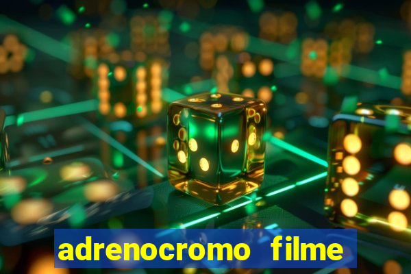 adrenocromo filme onde assistir