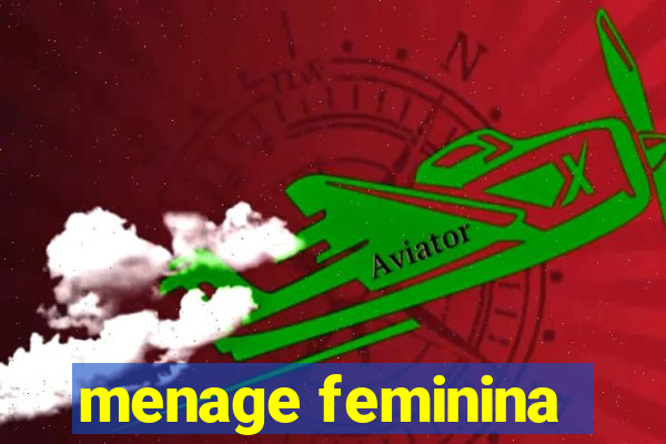 menage feminina