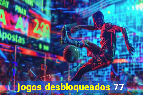 jogos desbloqueados 77