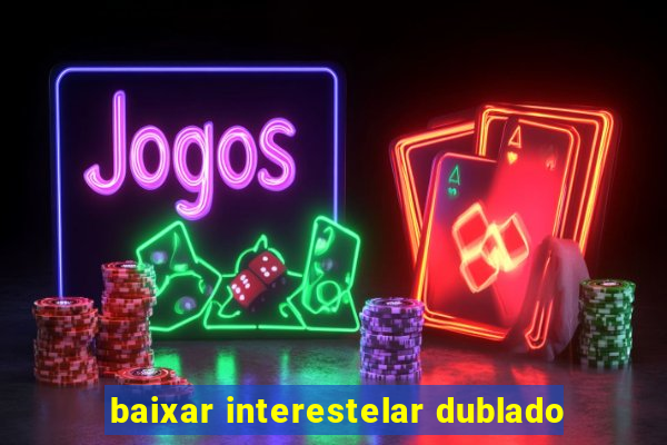 baixar interestelar dublado