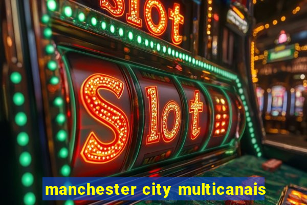 manchester city multicanais