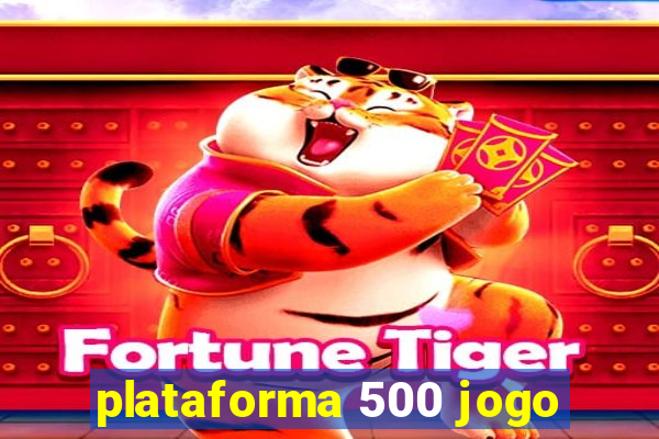 plataforma 500 jogo