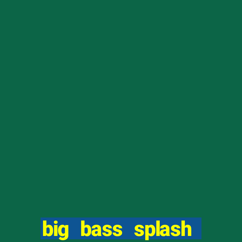 big bass splash demo betano