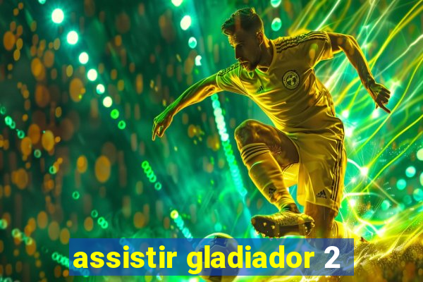 assistir gladiador 2