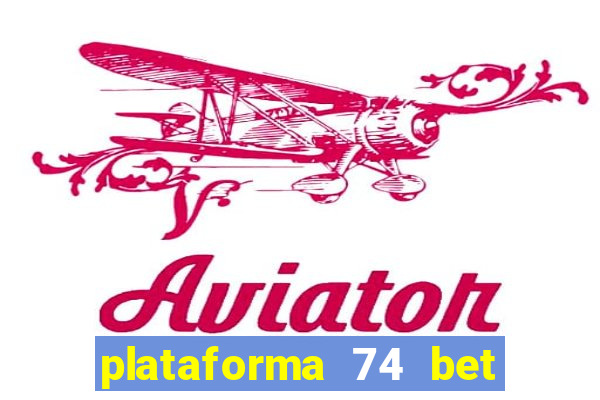 plataforma 74 bet é confiável