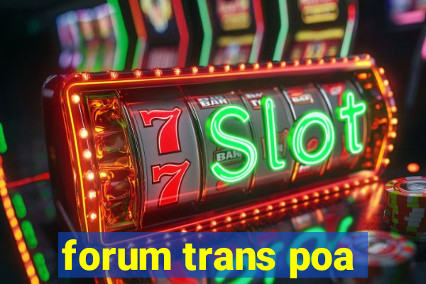 forum trans poa