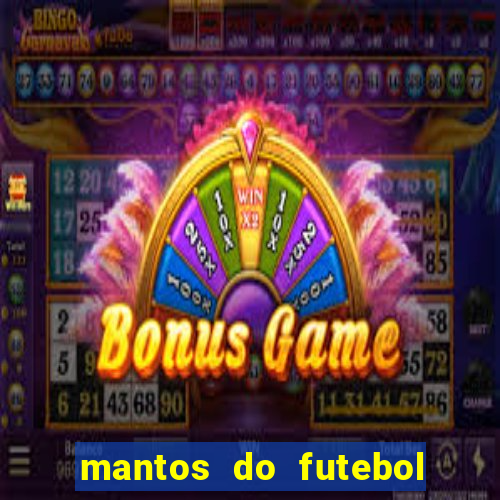 mantos do futebol jogos de hoje