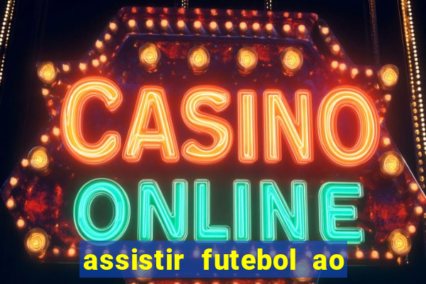 assistir futebol ao vivo rcm