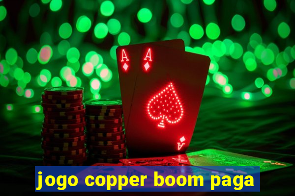 jogo copper boom paga