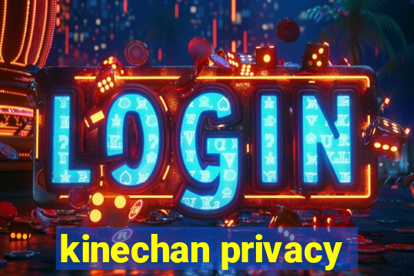 kinechan privacy