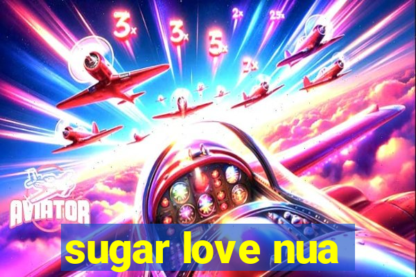 sugar love nua