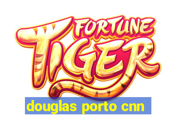 douglas porto cnn