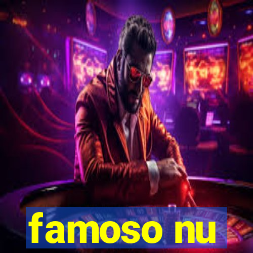 famoso nu