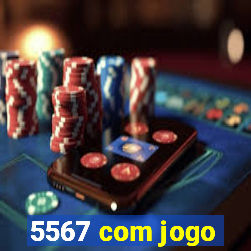 5567 com jogo