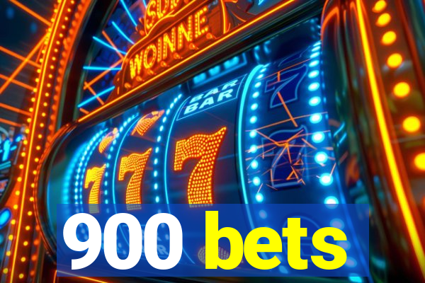 900 bets