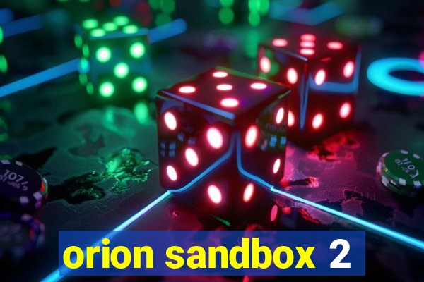 orion sandbox 2