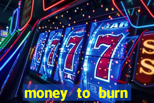 money to burn money to-burn system chapter 1 pt br