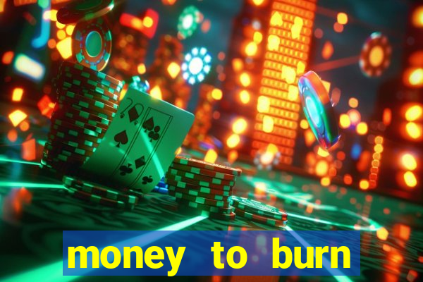 money to burn money to-burn system chapter 1 pt br