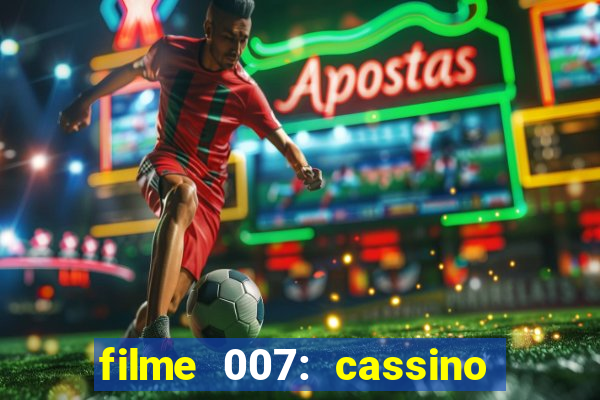 filme 007: cassino royale completo dublado youtube