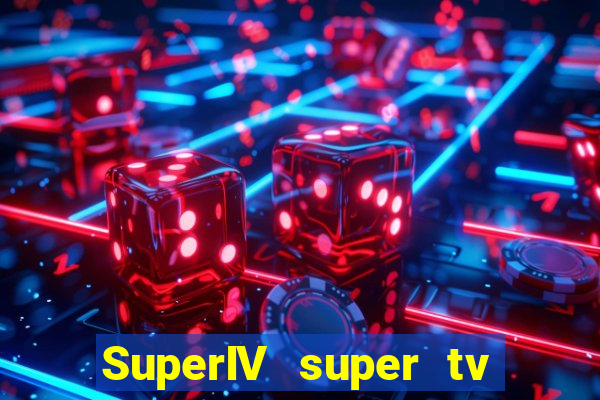 SuperIV super tv ao vivo super tv ao vivo -