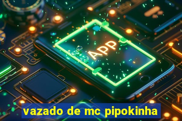 vazado de mc pipokinha