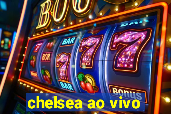 chelsea ao vivo