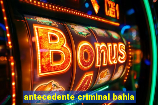 antecedente criminal bahia