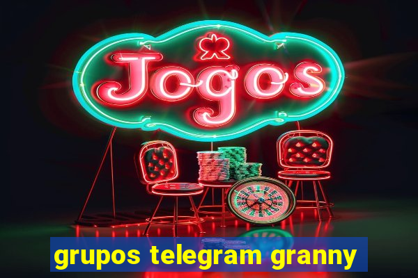 grupos telegram granny