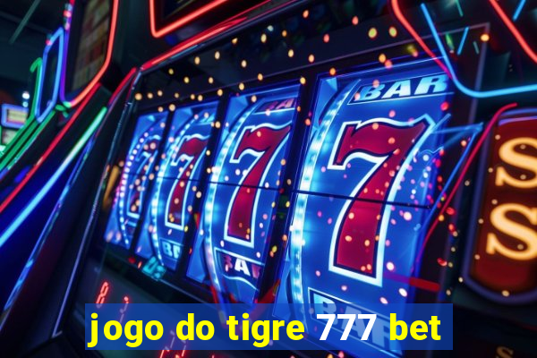 jogo do tigre 777 bet