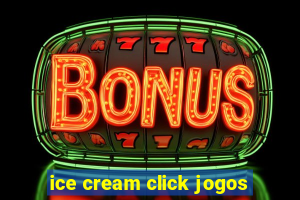 ice cream click jogos