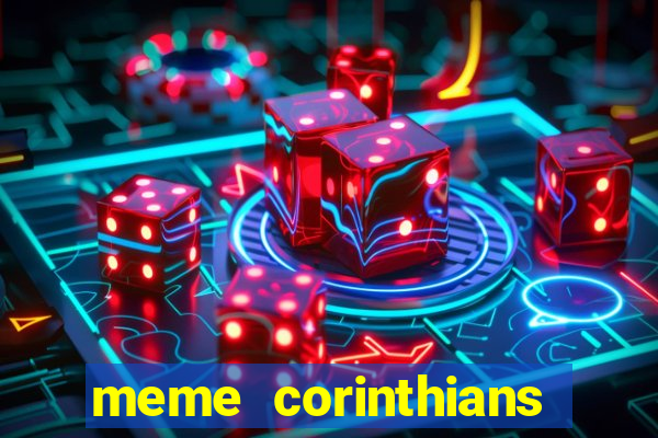 meme corinthians zuando o palmeiras