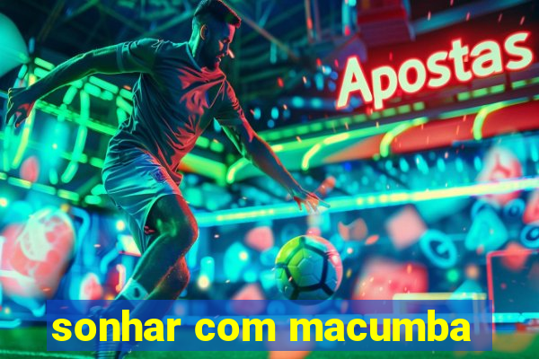 sonhar com macumba