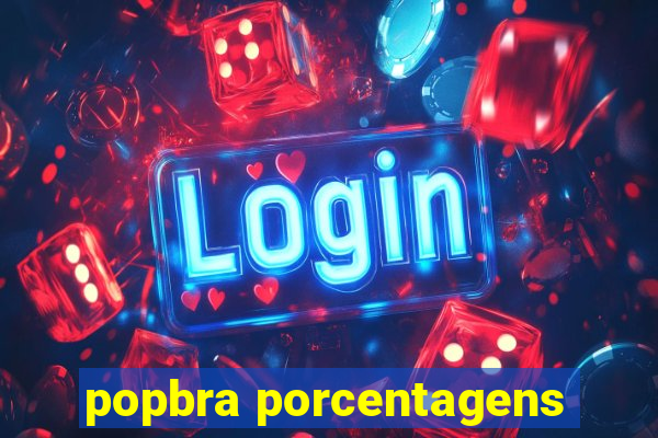 popbra porcentagens